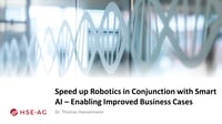 Video: Speed up Robotics in Conjunction with Smart AI – Enabling Improved Business Cases
